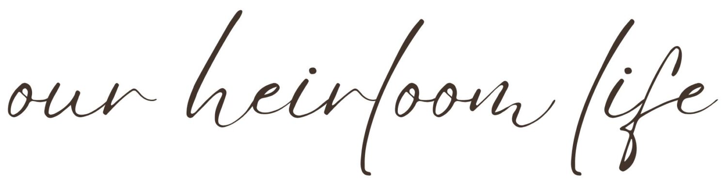 Our Heirloom Life